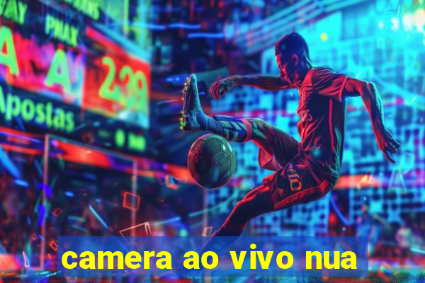 camera ao vivo nua